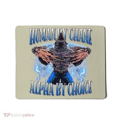 Human By Chance Alpha By Choice Cool Funny Alpha Wolf Meme Mousepad