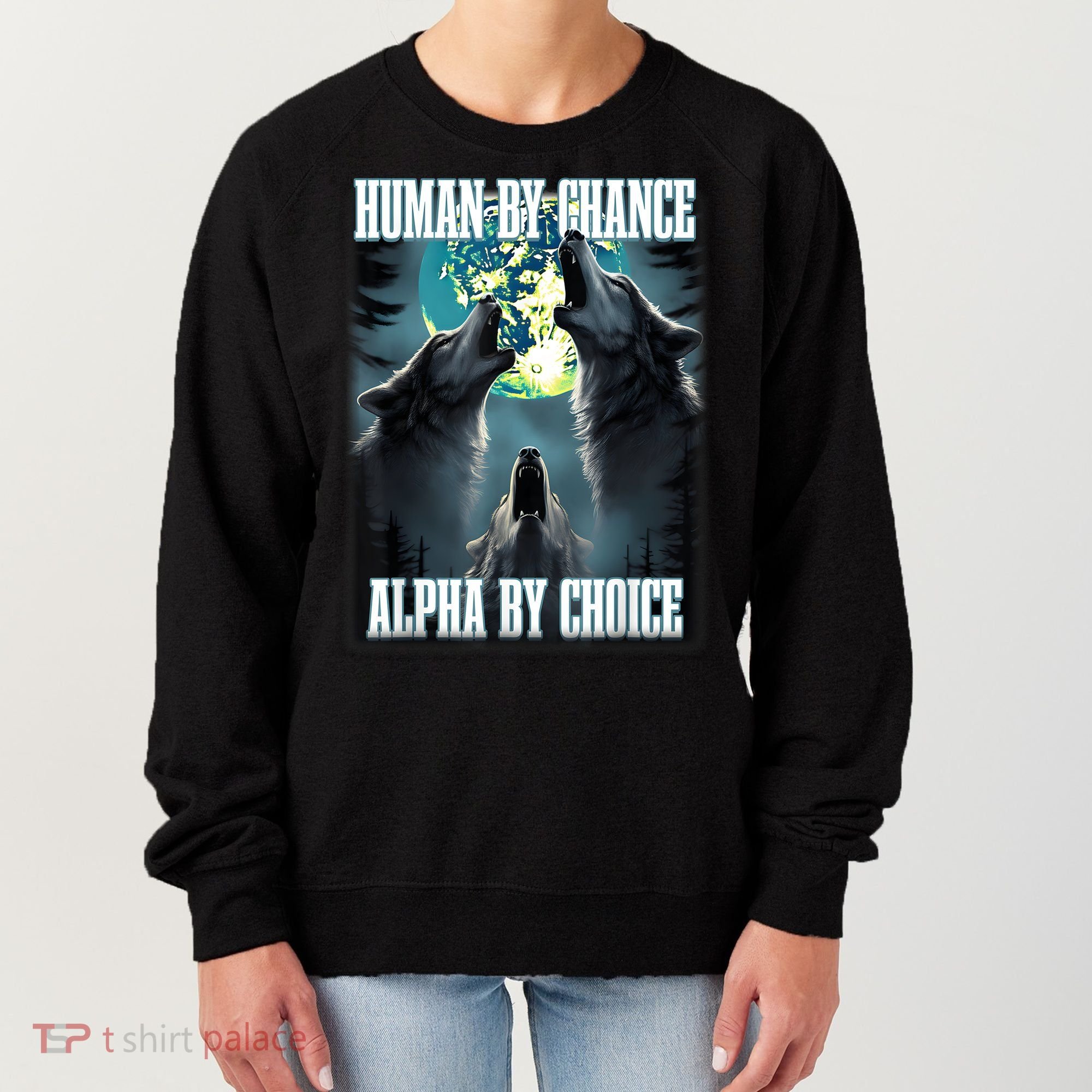 Human By Chance Alpha By Choice Funny Alpha Wolf Meme Women's Sweatshirt