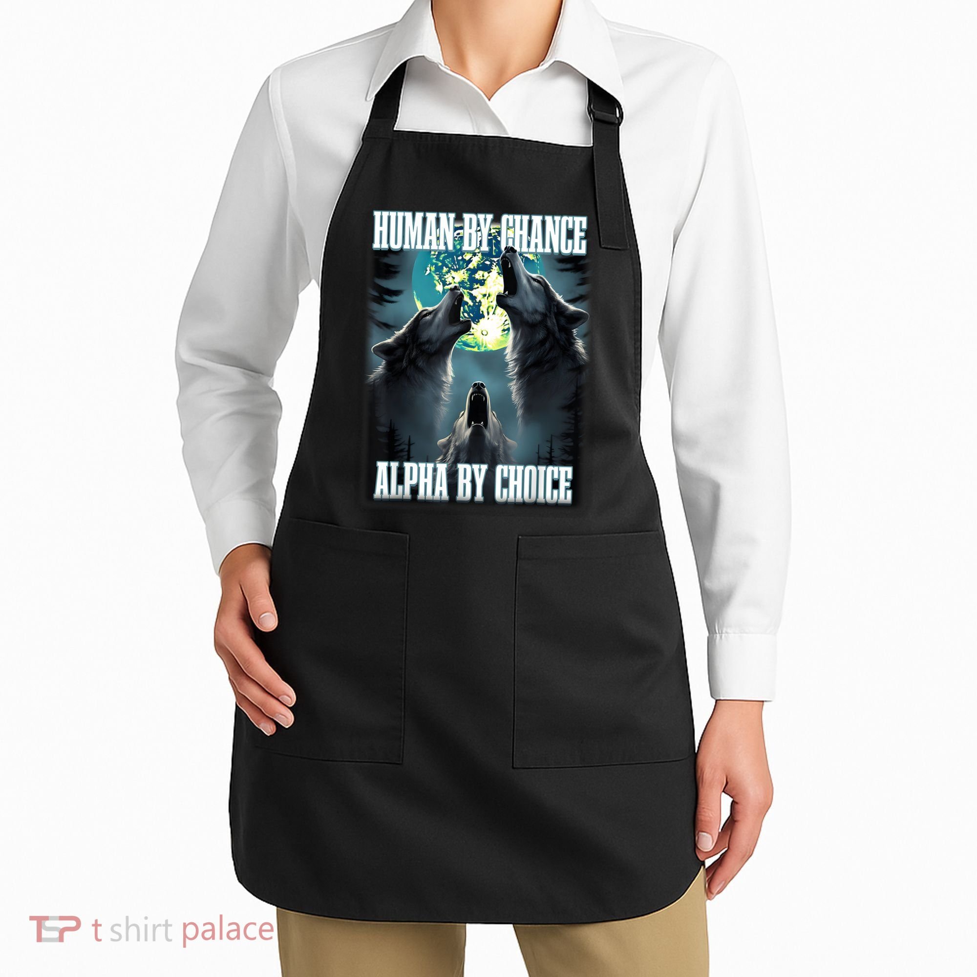 Human By Chance Alpha By Choice Funny Alpha Wolf Meme Apron