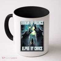 Human By Chance Alpha By Choice Funny Alpha Wolf Meme Coffee Mug thumb 0
