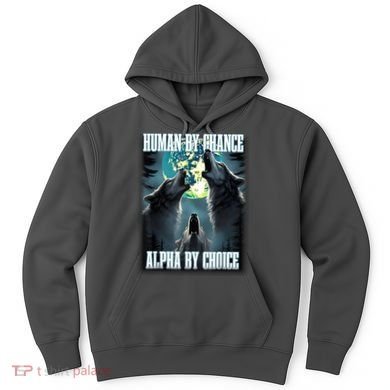 Human By Chance Alpha By Choice Funny Alpha Wolf Meme Hoodie