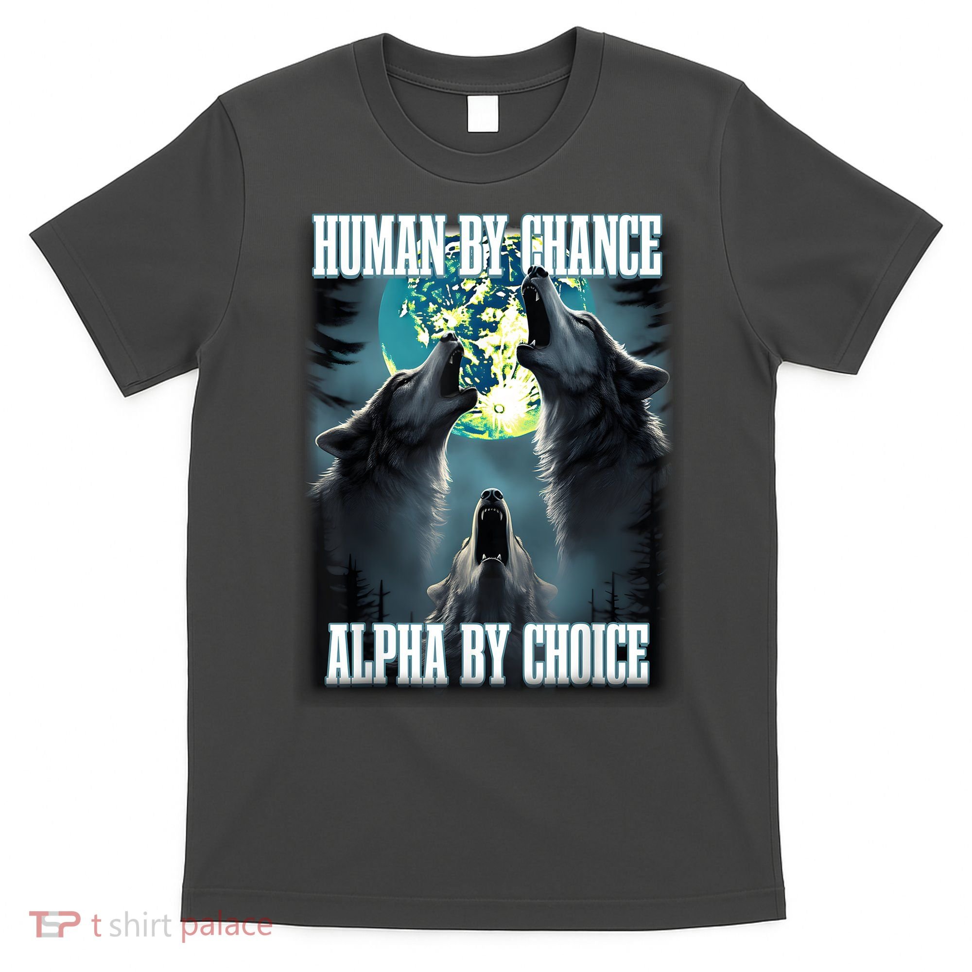 Human By Chance Alpha By Choice Funny Alpha Wolf Meme T-Shirt