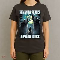 Human By Chance Alpha By Choice Funny Alpha Wolf Meme T-Shirt thumb 4