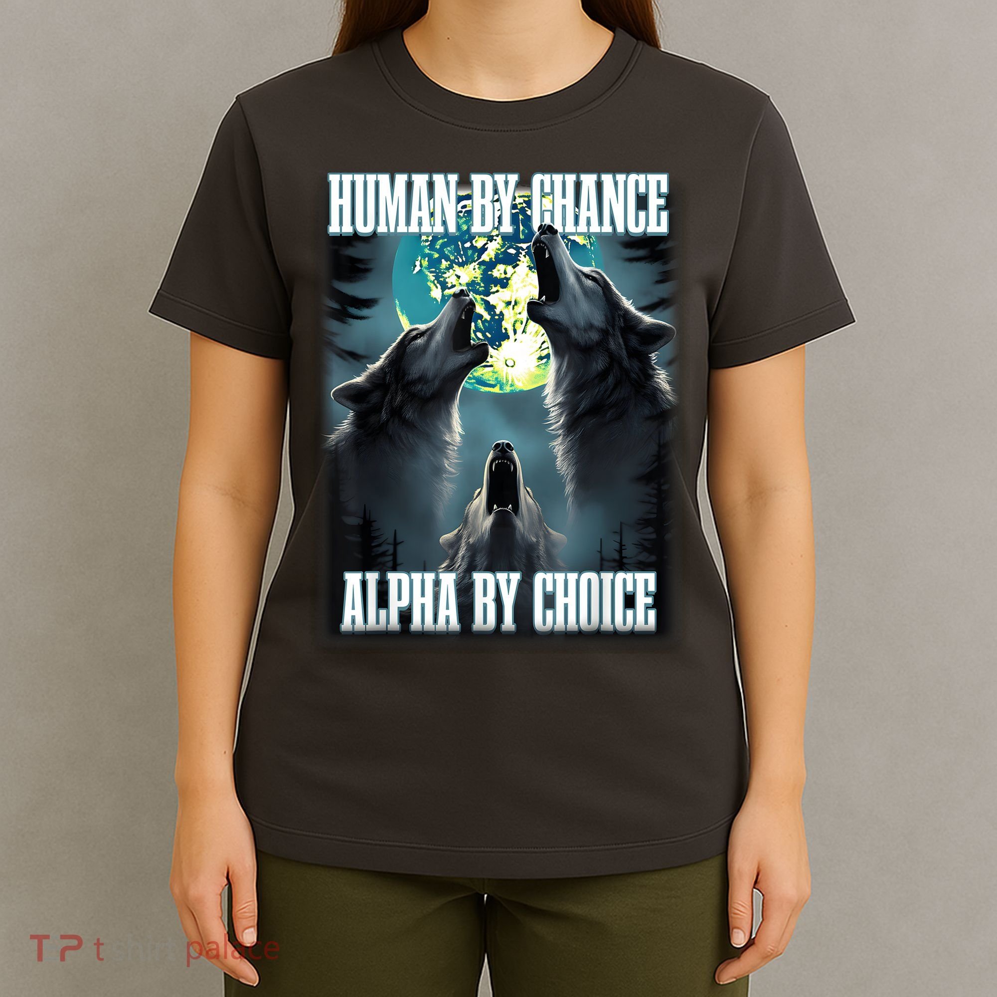 Human By Chance Alpha By Choice Funny Alpha Wolf Meme T-Shirt