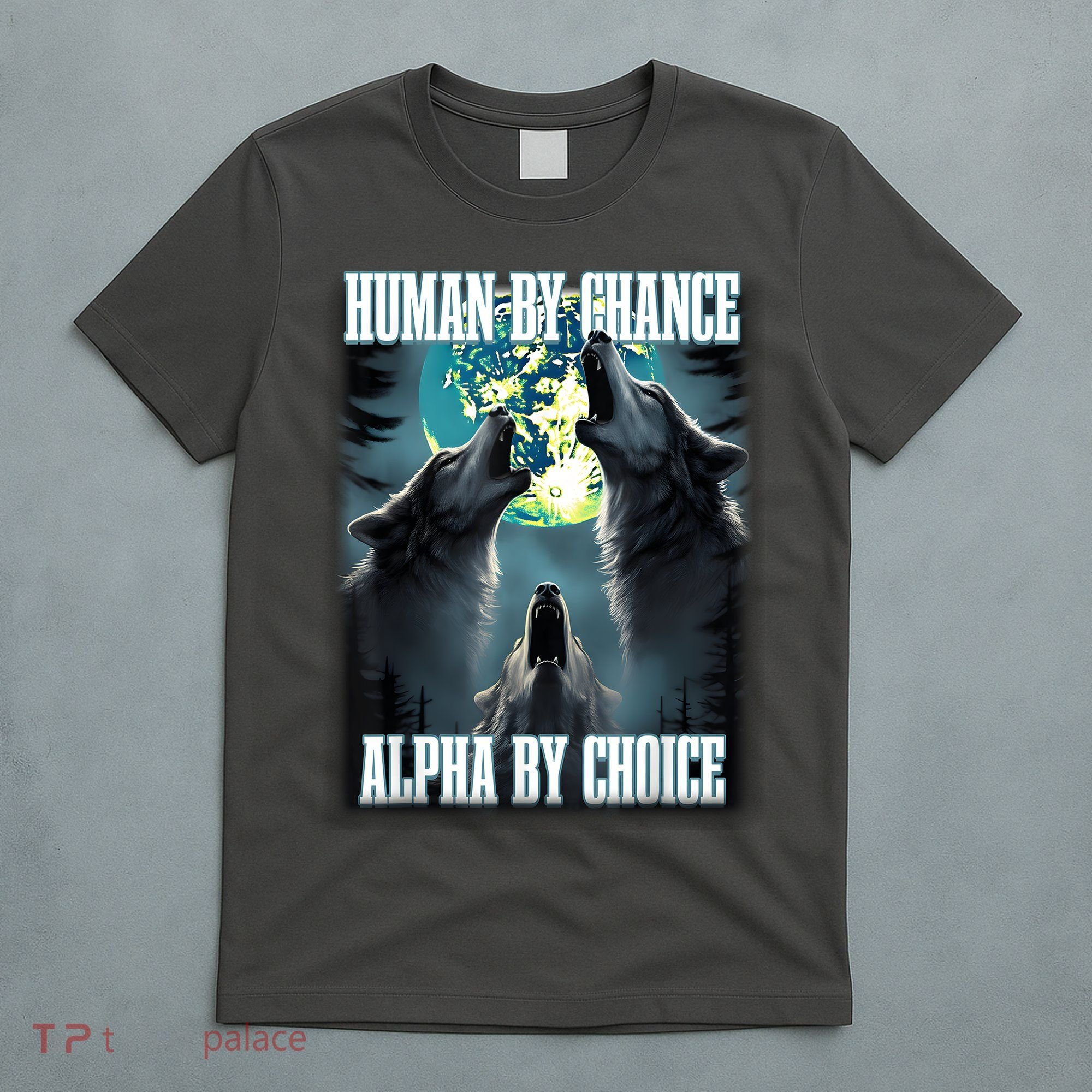 Human By Chance Alpha By Choice Funny Alpha Wolf Meme T-Shirt