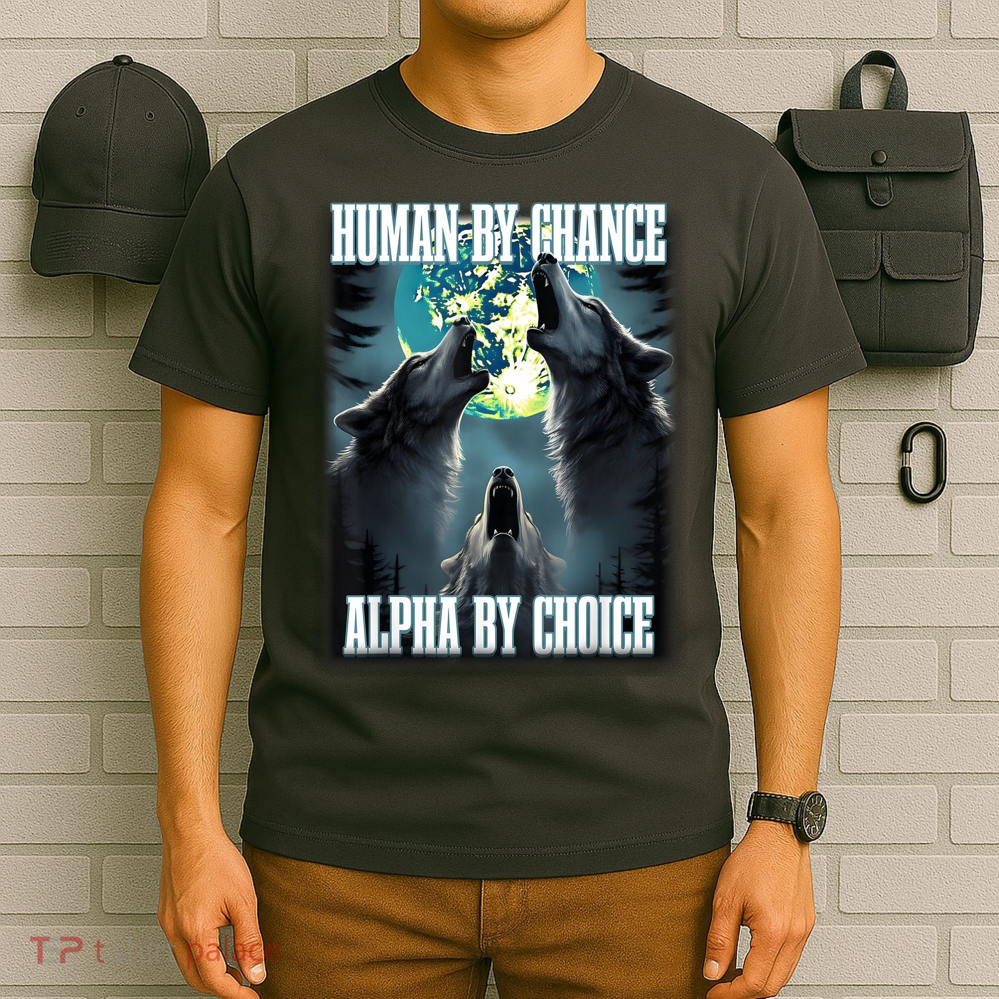Human By Chance Alpha By Choice Funny Alpha Wolf Meme T-Shirt