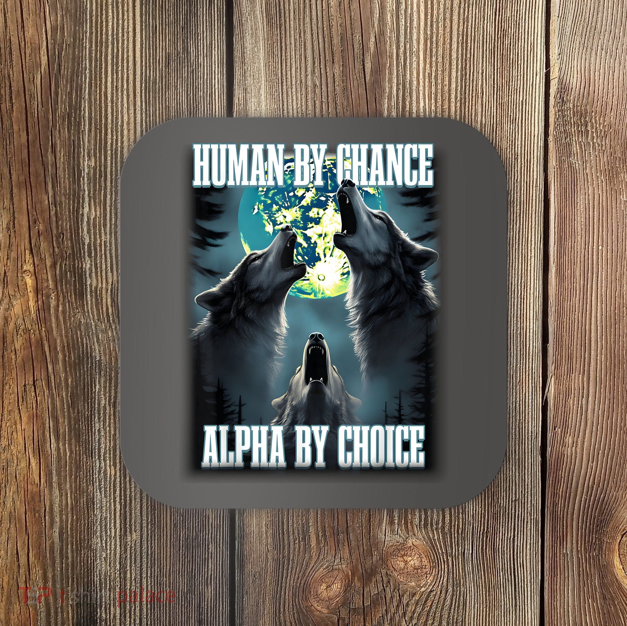 Human By Chance Alpha By Choice Funny Alpha Wolf Meme Coaster