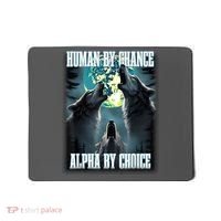 Human By Chance Alpha By Choice Funny Alpha Wolf Meme Mousepad thumb 0
