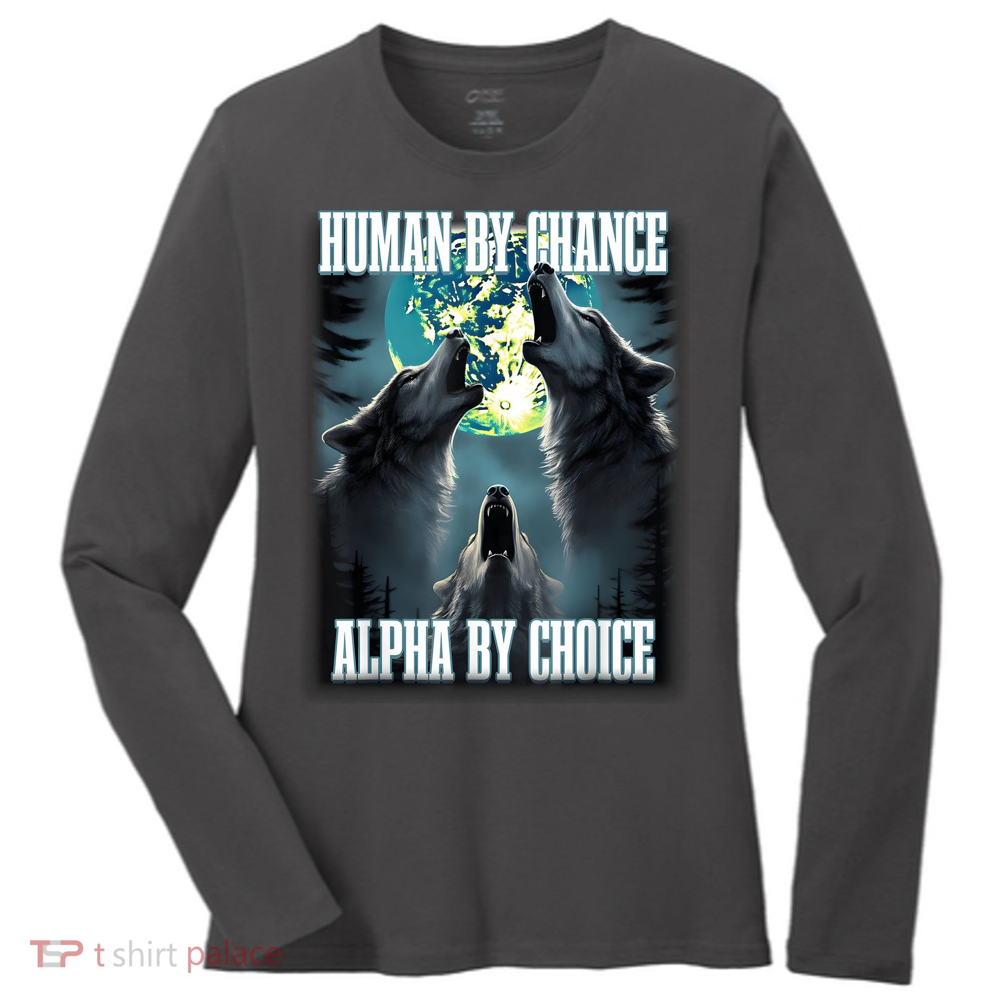 Human By Chance Alpha By Choice Funny Alpha Wolf Meme Women's Long Sleeve Shirt