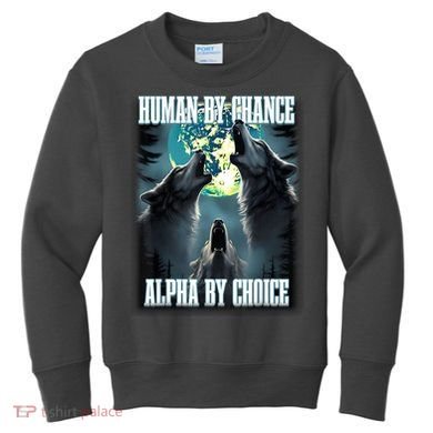 Human By Chance Alpha By Choice Funny Alpha Wolf Meme Kids Sweatshirt
