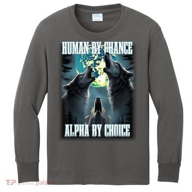 Human By Chance Alpha By Choice Funny Alpha Wolf Meme Kids Long Sleeve Shirt