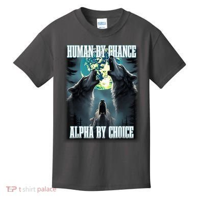 Human By Chance Alpha By Choice Funny Alpha Wolf Meme Kids T-Shirt