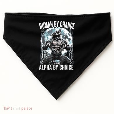 Human By Chance Alpha By Choice Funny Wolf USA-Made Doggie Bandana