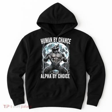 Human By Chance Alpha By Choice Funny Wolf Hoodie