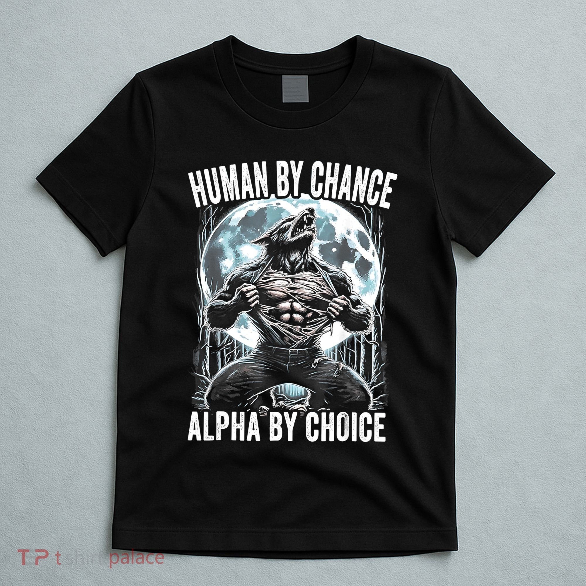 Human By Chance Alpha By Choice Funny Wolf T-Shirt