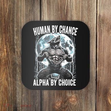 Human By Chance Alpha By Choice Funny Wolf Coaster