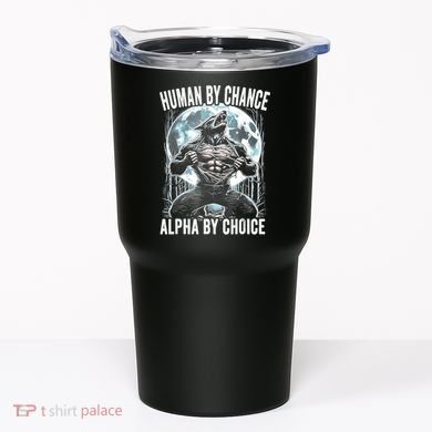 Human By Chance Alpha By Choice Funny Wolf Tumbler