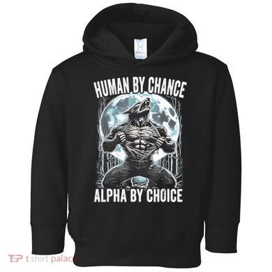 Human By Chance Alpha By Choice Funny Wolf Toddler Hoodie