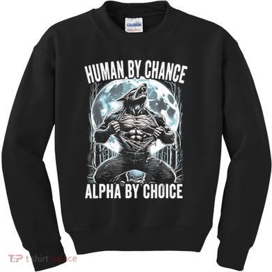 Human By Chance Alpha By Choice Funny Wolf Kids Sweatshirt