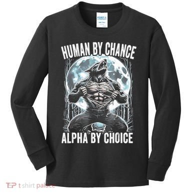 Human By Chance Alpha By Choice Funny Wolf Kids Long Sleeve Shirt