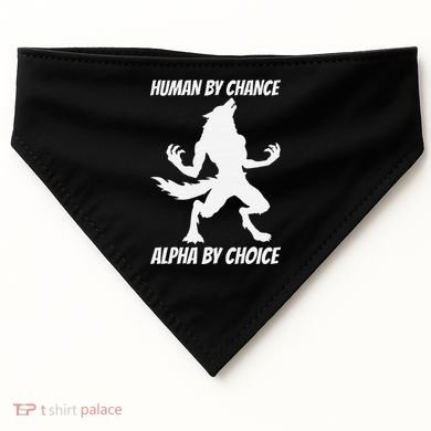 Human By Chance Alpha By Choice Funny Alpha Wolf USA-Made Doggie Bandana