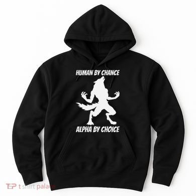 Human By Chance Alpha By Choice Funny Alpha Wolf Hoodie