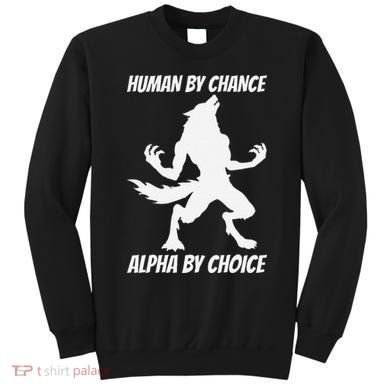 Human By Chance Alpha By Choice Funny Alpha Wolf Sweatshirt