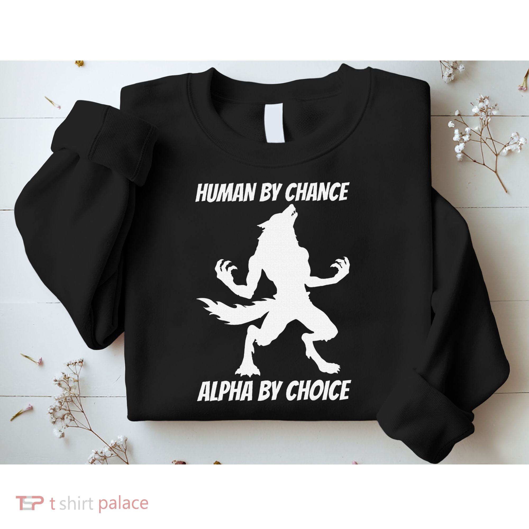 Human By Chance Alpha By Choice Funny Alpha Wolf Sweatshirt