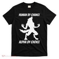 Human By Chance Alpha By Choice Funny Alpha Wolf T-Shirt thumb 0