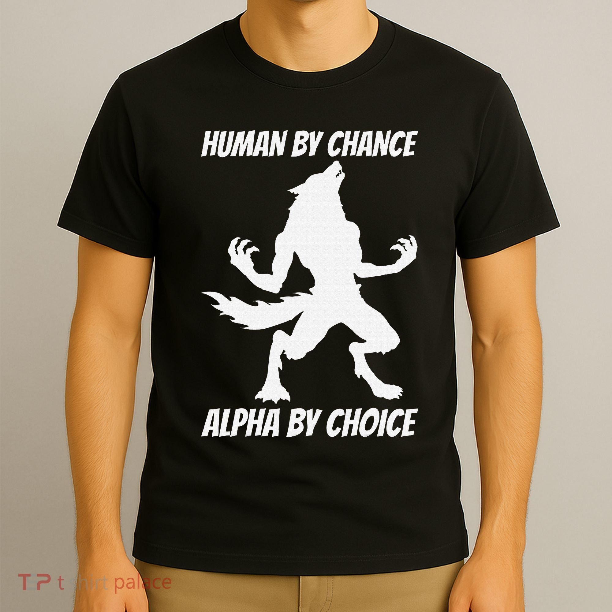 Human By Chance Alpha By Choice Funny Alpha Wolf T-Shirt