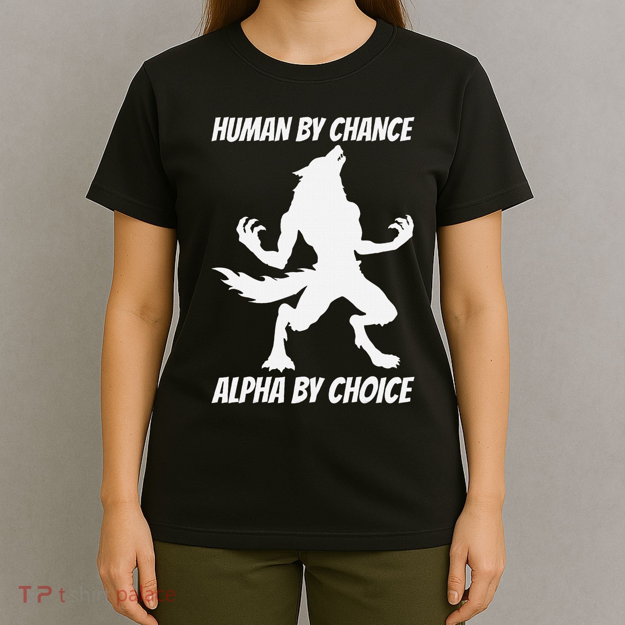 Human By Chance Alpha By Choice Funny Alpha Wolf T-Shirt