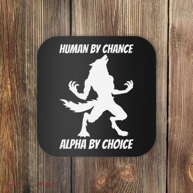 Human By Chance Alpha By Choice Funny Alpha Wolf Coaster