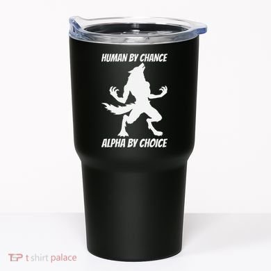 Human By Chance Alpha By Choice Funny Alpha Wolf Tumbler