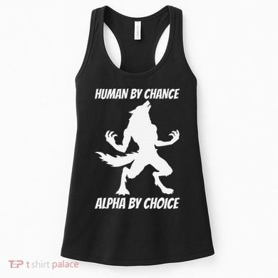 Human By Chance Alpha By Choice Funny Alpha Wolf Women's Tank Top
