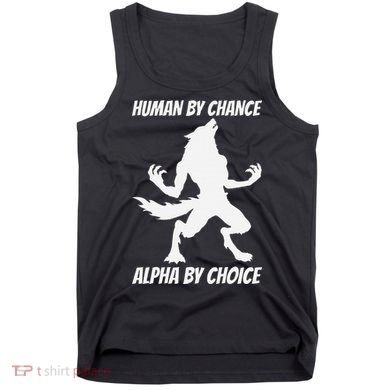 Human By Chance Alpha By Choice Funny Alpha Wolf Tank Top