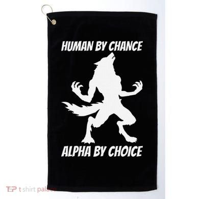 Human By Chance Alpha By Choice Funny Alpha Wolf Golf Towel