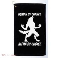 Human By Chance Alpha By Choice Funny Alpha Wolf Golf Towel thumb 0