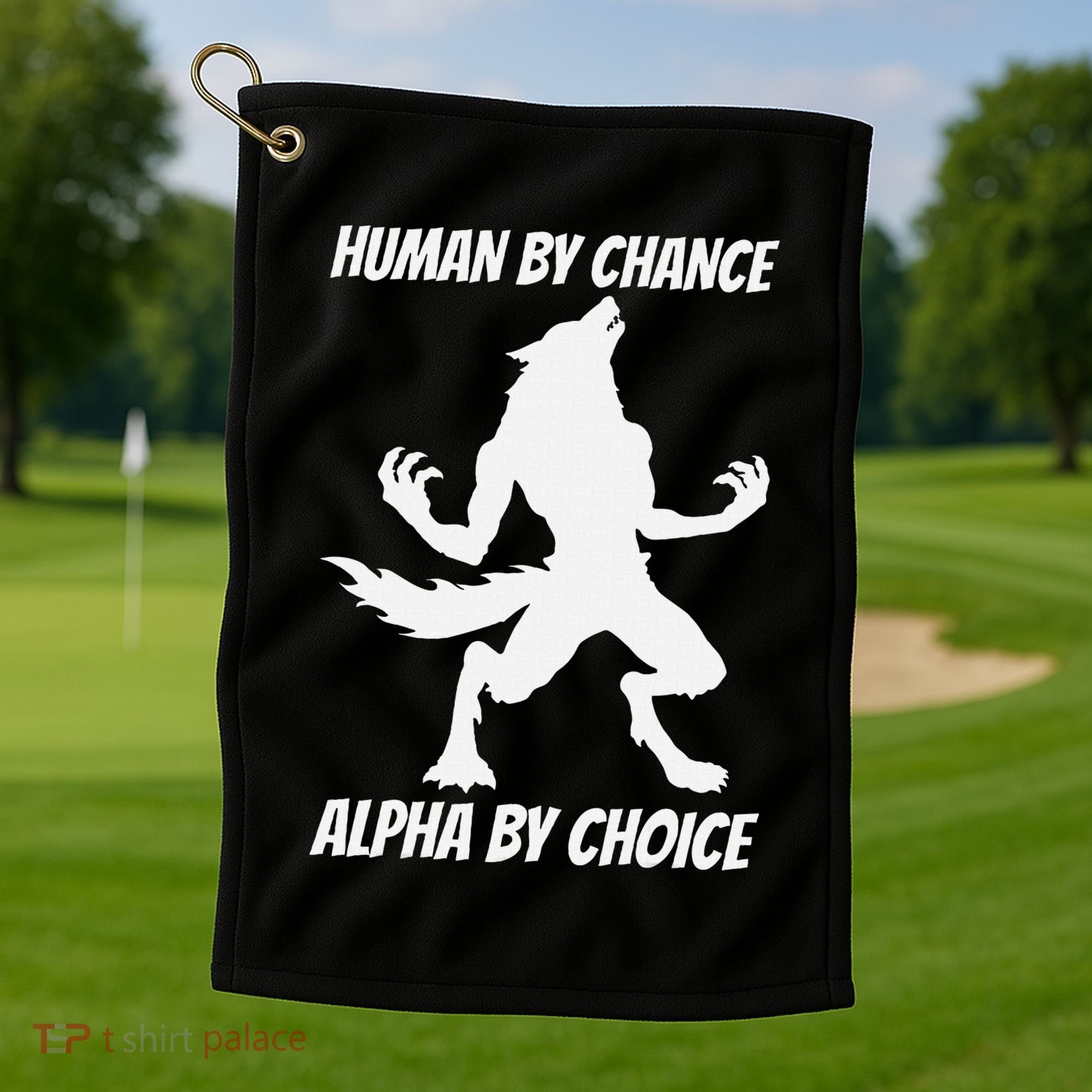 Human By Chance Alpha By Choice Funny Alpha Wolf Golf Towel