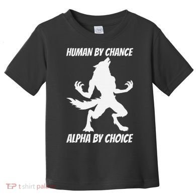 Human By Chance Alpha By Choice Funny Alpha Wolf Toddler T-Shirt