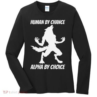 Human By Chance Alpha By Choice Funny Alpha Wolf Women's Long Sleeve Shirt