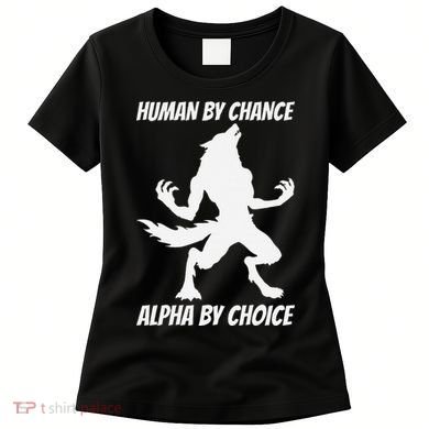 Human By Chance Alpha By Choice Funny Alpha Wolf Women's T-Shirt
