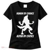 Human By Chance Alpha By Choice Funny Alpha Wolf Women's T-Shirt thumb 0