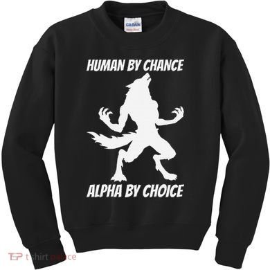 Human By Chance Alpha By Choice Funny Alpha Wolf Kids Sweatshirt