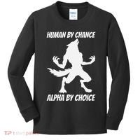 Human By Chance Alpha By Choice Funny Alpha Wolf Kids Long Sleeve Shirt thumb 0
