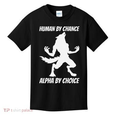 Human By Chance Alpha By Choice Funny Alpha Wolf Kids T-Shirt
