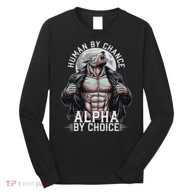 Human By Chance Alpha By Choice Alpha Wolf Meme Long Sleeve Shirt