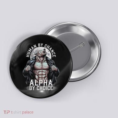 Human By Chance Alpha By Choice Alpha Wolf Meme Button