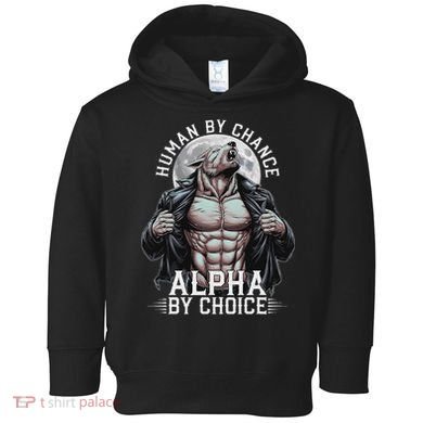 Human By Chance Alpha By Choice Alpha Wolf Meme Toddler Hoodie