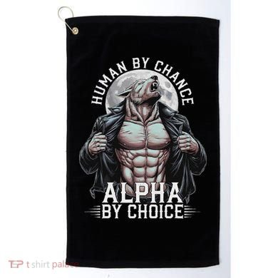 Human By Chance Alpha By Choice Alpha Wolf Meme Golf Towel