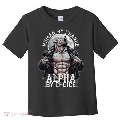 Human By Chance Alpha By Choice Alpha Wolf Meme Toddler T-Shirt